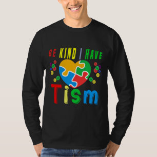 Be Kind I Have Tism Accept Understand Love Autism T-Shirt