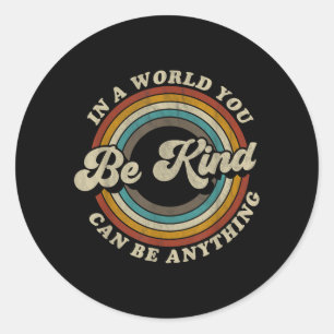 Be Kind In A World Where Can Be Anything Kidness Classic Round Sticker
