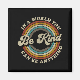 Be Kind In A World Where Can Be Anything Kidness Magnet
