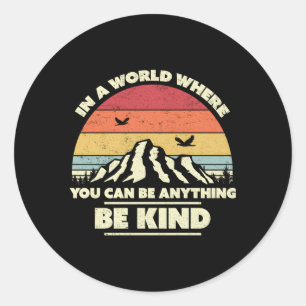 Be Kind In A World Where You Can Be Anything Be Ki Classic Round Sticker