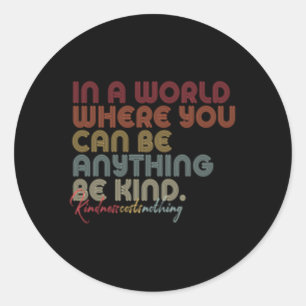Be Kind In A World Where You Can Be Anything Classic Round Sticker