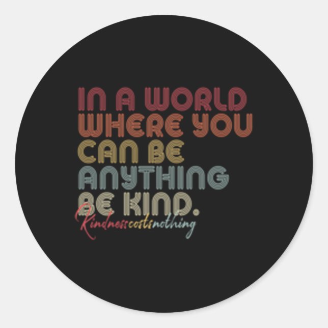 Be Kind In A World Where You Can Be Anything Classic Round Sticker (Front)