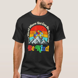 Be Kind In A World Where You Can Be Anything Kindn T-Shirt