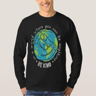 Be Kind In A World Where You Can Be Anything No Bu T-Shirt