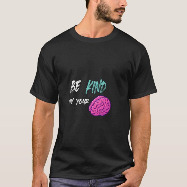 Be Kind In Your Mind Kindness T-Shirt (Front)
