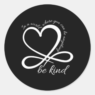 Be Kind Infinity In A World Where You Can Be Anyth Classic Round Sticker