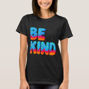 Be Kind Insrational Sitive Ice Cream Drip Motivati T-Shirt
