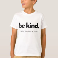 Be kind It doesn't cost a thing - Kindness is free