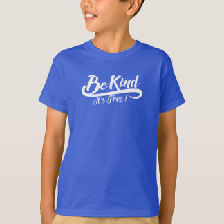 Be kind it's free T-Shirt