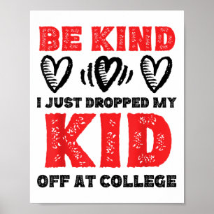 Be Kind Just Dropped My Kid Off At College Mum Shi Poster