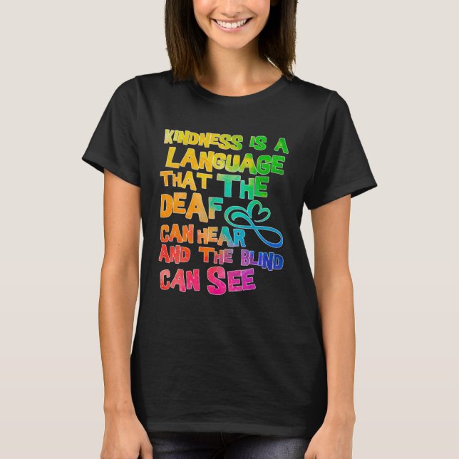 Be Kind Kindness Is A Language That The Deaf Can H T-Shirt (Front)