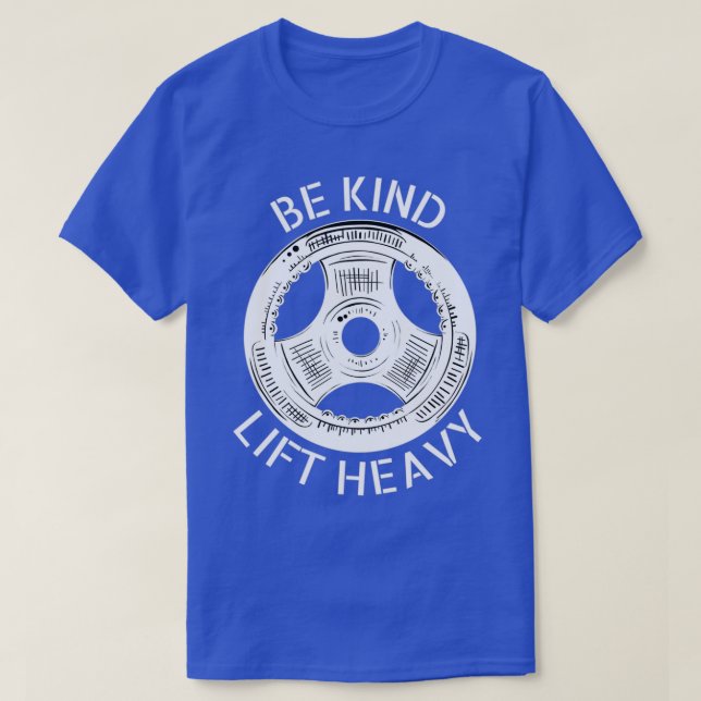 Be Kind Lift Heavy  T-Shirt (Design Front)