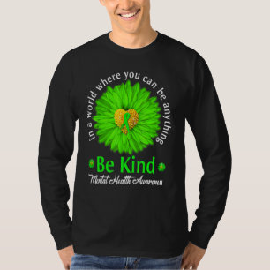 Be Kind Mental Health Awareness Green Ribbon Sunfl T-Shirt