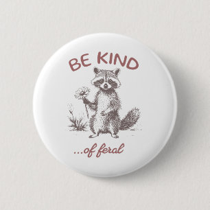 Be Kind Of Feral Racoon, Funny Meme  6 Cm Round Badge