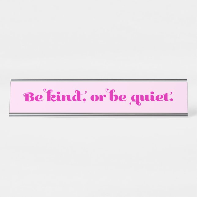 Be Kind or be quiet Desk Name Plate (Front)