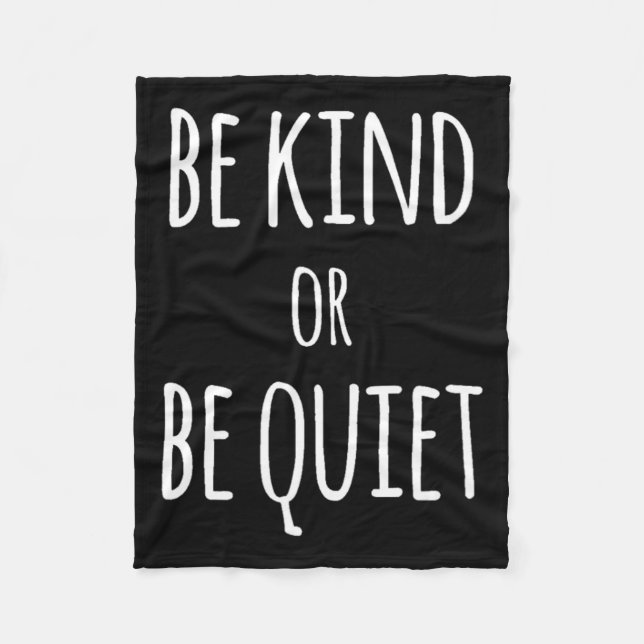 Be Kind Or Be Quiet  Fleece Blanket (Front)