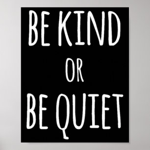 Be Kind Or Be Quiet Poster