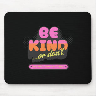 Be Kind ...or Don't. Sticker Mouse Pad