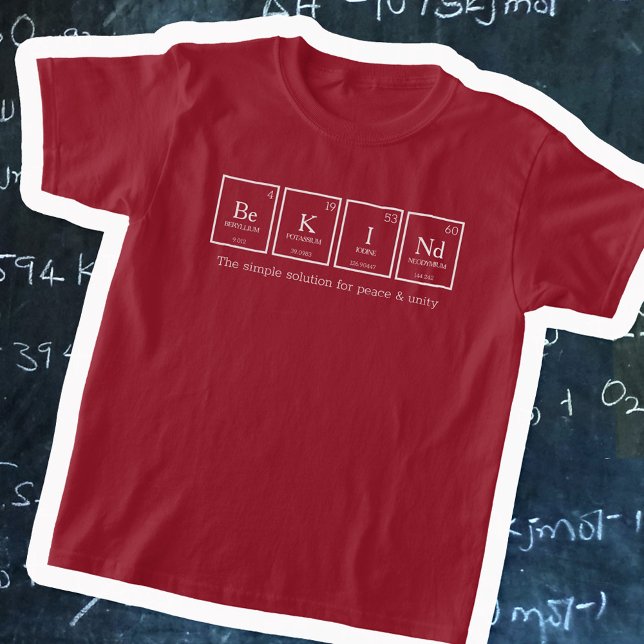Be KINd periodic table elements chemistry name T-Shirt (Creator Uploaded)
