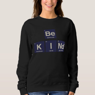 Be Kind Science  Periodic Table of Elements Sweatshirt