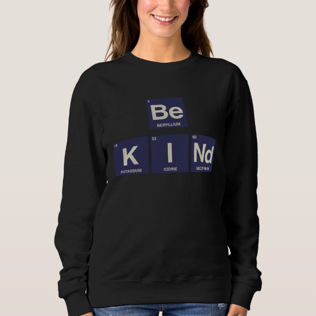 Be Kind Science  Periodic Table of Elements Sweatshirt (Front)