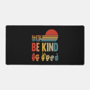 Be Kind Sign In A World Where You Can Be Anything Desk Mat