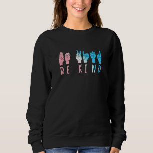 Be Kind Sign Language Trans Transgender Pride LGBT Sweatshirt