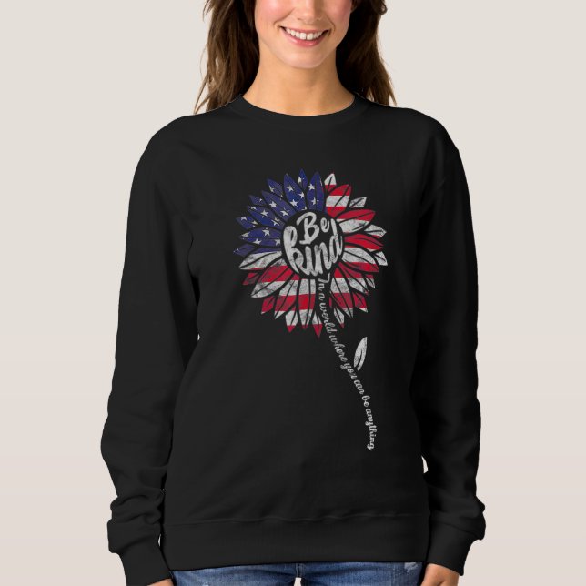 Be Kind Sunflower 4th July Patriotic America Indep Sweatshirt (Front)