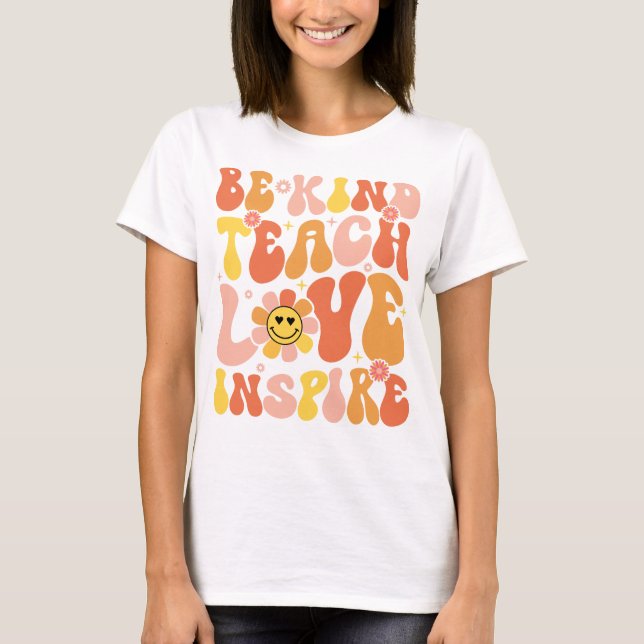 Be Kind Teach Love Inspire T-Shirt (Front)