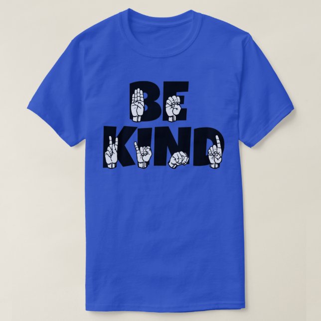 BE KIND text and ASL black and white design 11 T-Shirt (Design Front)