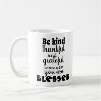 Be kind thankful and grateful you are blessed coff