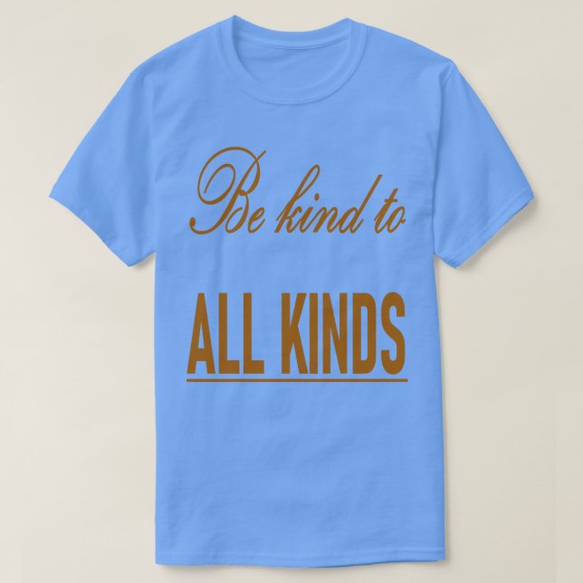 Be Kind To All Kinds Quote T-Shirt (Design Front)