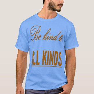 Be Kind To All Kinds Quote T-Shirt