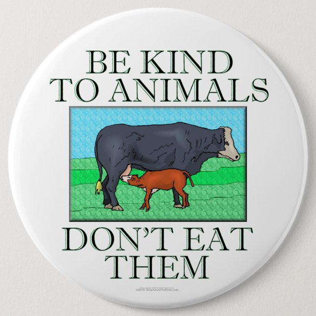 Be kind to animals. Don't eat them. (button) 6 Cm Round Badge (Front)