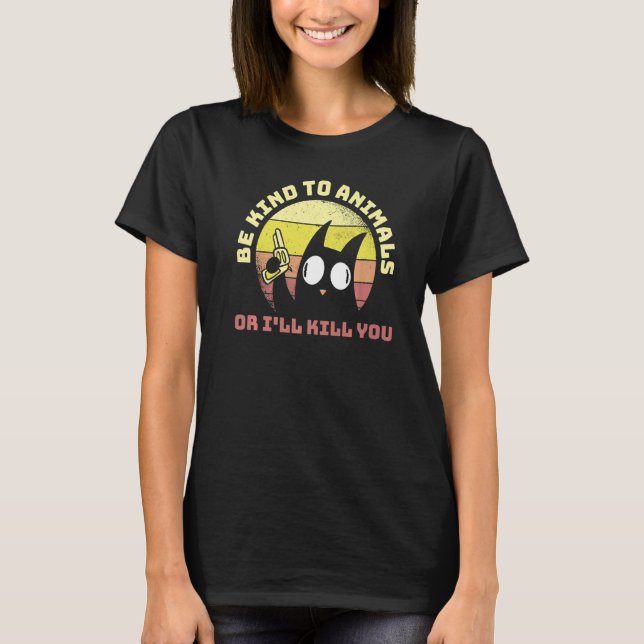 Be Kind To Animals Or Ill Kill You  1 T-Shirt (Front)
