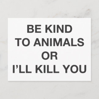 Be Kind to Animals or I'll Kill You Postcard