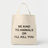 Be Kind to Animals or I'll Kill You