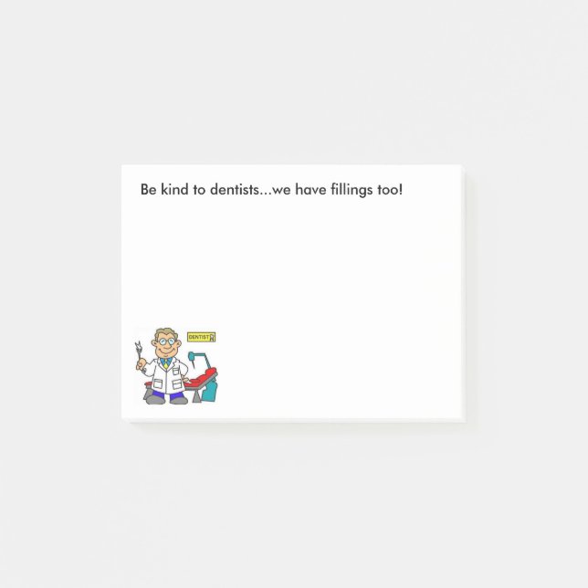 "BE KIND TO DENTISTS, WE HAVE FILLINGS TOO" POST-IT NOTES (Front)