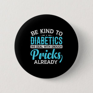 Be Kind To Diabetics We Deal With Enough S Already 6 Cm Round Badge