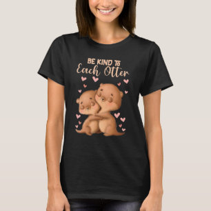 Be Kind To Each Otter 2 T-Shirt