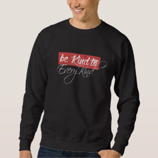 Be Kind To Every Kind Animal Rights Sweatshirt