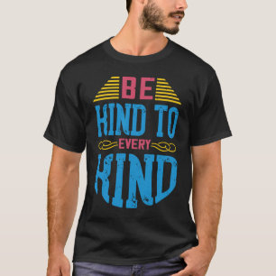 Be Kind To Every Kind  Vegan Sayings Awareness Sla T-Shirt