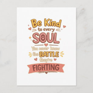 Be Kind to every SOUL You never know the BATTLE th Postcard
