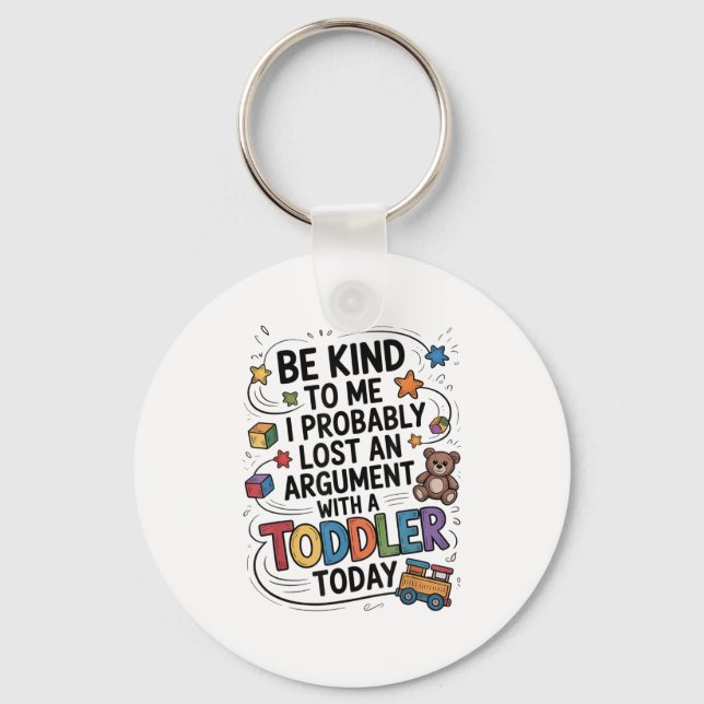 Be Kind To Me I Probably Lost An Argument With A T Key Ring (Front)