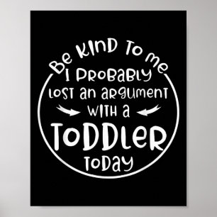 Be Kind To Me I Probably Lost An Argument With A T Poster