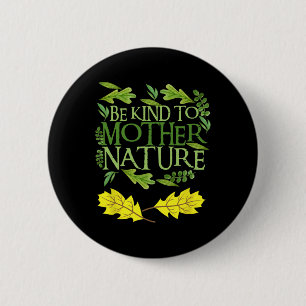 Be Kind To Mother Nature Earth Day Funny Quote Nat 6 Cm Round Badge