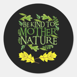 Be Kind To Mother Nature Earth Day Funny Quote Nat Classic Round Sticker