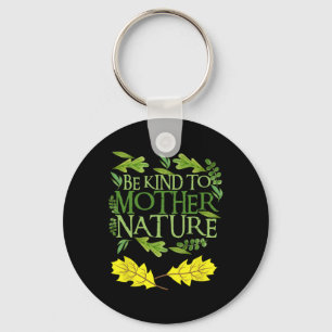 Be Kind To Mother Nature Earth Day Funny Quote Nat Key Ring