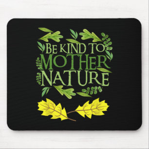 Be Kind To Mother Nature Earth Day Funny Quote Nat Mouse Pad