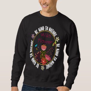 Be Kind to Nature inspirational motivational quote Sweatshirt